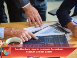 Cara Membaca Laporan Keuangan Perusahaan Sebelum Membeli Saham