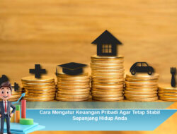 Cara Mengatur Keuangan Pribadi Agar Tetap Stabil Sepanjang Hidup Anda