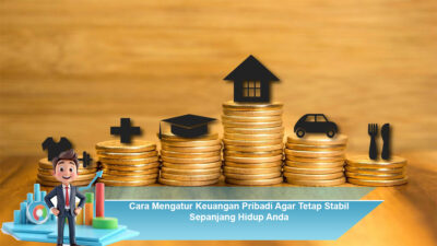 Cara Mengatur Keuangan Pribadi Agar Tetap Stabil Sepanjang Hidup Anda