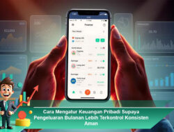 Cara Mengatur Keuangan Pribadi Supaya Pengeluaran Bulanan Lebih Terkontrol Konsisten Aman