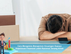 Cara Mengelola Manajemen Keuangan Supaya Keputusan Finansial Lebih Rasional Tenang Aman Terarah