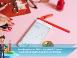 Keuntungan dan Risiko Mengikuti Program Launchpad Crypto bagi Investor Pemula
