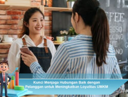Kunci Menjaga Hubungan Baik dengan Pelanggan untuk Meningkatkan Loyalitas UMKM