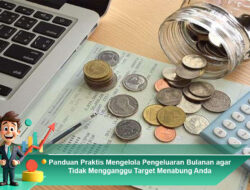 Panduan Praktis Mengelola Pengeluaran Bulanan agar Tidak Mengganggu Target Menabung Anda