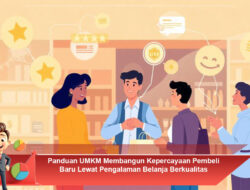 Panduan UMKM Membangun Kepercayaan Pembeli Baru Lewat Pengalaman Belanja Berkualitas