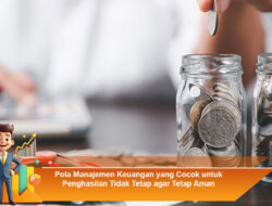 Pola Manajemen Keuangan yang Cocok untuk Penghasilan Tidak Tetap agar Tetap Aman