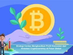 Strategi Cerdas Menghasilkan Profit Konsisten dari Investasi Cryptocurrency di Pasar Global