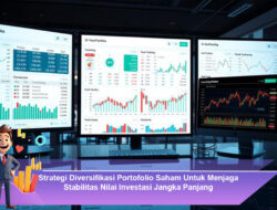 Strategi Diversifikasi Portofolio Saham Untuk Menjaga Stabilitas Nilai Investasi Jangka Panjang