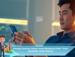 Strategi Investasi Saham Aman Menjelang Akhir Tahun Desember Untuk Pemula