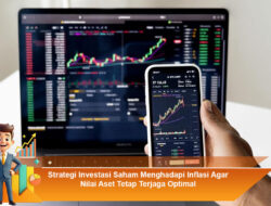Strategi Investasi Saham Menghadapi Inflasi Agar Nilai Aset Tetap Terjaga Optimal