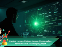 Strategi Investasi Saham dengan Menggunakan Teknik Analisis Teknikal yang Tepat