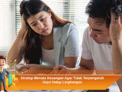 Strategi Menata Keuangan Agar Tidak Terpengaruh Gaya Hidup Lingkungan