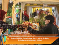 Strategi UMKM Menjalankan Bisnis Mikro Berbasis Kebutuhan Lingkungan Sekitar