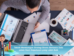 Teknik Membangun Strategi Bisnis Berbasis Data untuk Hasil Keputusan yang Lebih Baik