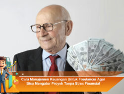 Cara Manajemen Keuangan Untuk Freelancer Agar Bisa Mengatur Proyek Tanpa Stres Finansial