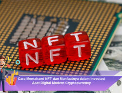 Cara Memahami NFT dan Manfaatnya dalam Investasi Aset Digital Modern Cryptocurrency