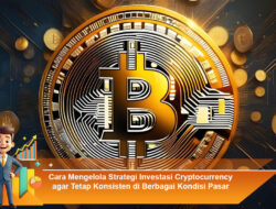 Cara Mengelola Strategi Investasi Cryptocurrency agar Tetap Konsisten di Berbagai Kondisi Pasar