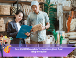 Cara UMKM Mengelola Tenaga Kerja Kecil Agar Tetap Produktif