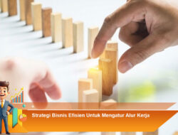 Strategi Bisnis Efisien Untuk Mengatur Alur Kerja