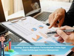 Strategi Bisnis Mengelola Pertumbuhan Usaha Agar Tidak Kehilangan Kontrol Manajemen