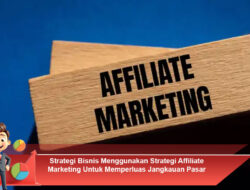 Strategi Bisnis Menggunakan Strategi Affiliate Marketing Untuk Memperluas Jangkauan Pasar