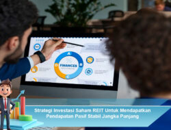 Strategi Investasi Saham REIT Untuk Mendapatkan Pendapatan Pasif Stabil Jangka Panjang