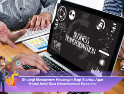 Strategi Manajemen Keuangan Bagi Startup Agar Modal Awal Bisa Dimanfaatkan Maksimal