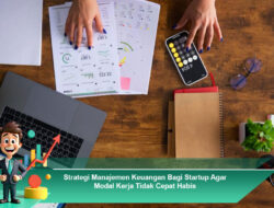 Strategi Manajemen Keuangan Bagi Startup Agar Modal Kerja Tidak Cepat Habis
