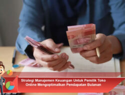 Strategi Manajemen Keuangan Untuk Pemilik Toko Online Mengoptimalkan Pendapatan Bulanan