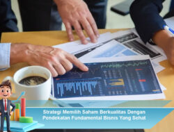 Strategi Memilih Saham Berkualitas Dengan Pendekatan Fundamental Bisnis Yang Sehat