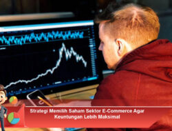 Strategi Memilih Saham Sektor E-Commerce Agar Keuntungan Lebih Maksimal