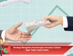 Strategi Mengelola Keuntungan Investasi Saham Agar Tidak Cepat Habis