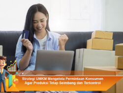 Strategi UMKM Mengelola Permintaan Konsumen Agar Produksi Tetap Seimbang dan Terkontrol