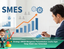 Strategi UMKM Mengelola Pertumbuhan Usaha Agar Tetap Stabil dan Terkendali