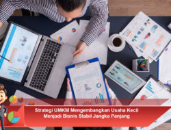 Strategi UMKM Mengembangkan Usaha Kecil Menjadi Bisnis Stabil Jangka Panjang