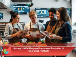 Strategi UMKM Menjaga Konsistensi Penjualan di Pasar yang Fluktuatif
