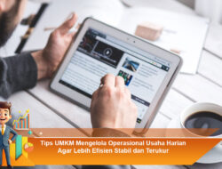 Tips UMKM Mengelola Operasional Usaha Harian Agar Lebih Efisien Stabil dan Terukur