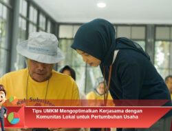 Tips UMKM Mengoptimalkan Kerjasama dengan Komunitas Lokal untuk Pertumbuhan Usaha